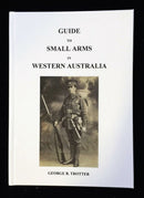 Guide to Small Arms in WA by George Trotter. A limited print run has been completed. Soft Cover, well illustrated with marks on all Western Australian weapons. A must have for collectors